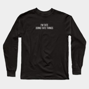 I'm Tate doing Tate things Long Sleeve T-Shirt